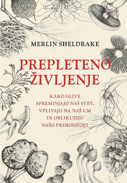 Knjiga "Prepleteno življenje", avtor Merlin Sheldrake – naravoslovje, glive. Izdala Založba VBZ. Prodaja: spletna knjigarna VBZ Ljubljana.