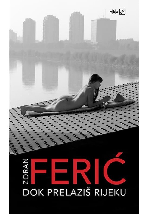 Zoran Ferić, Dok prelaziš rijeku