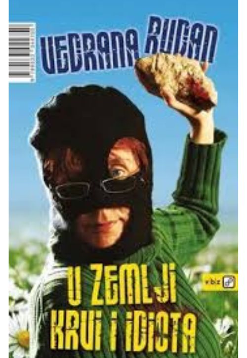 Knjiga "U zemlji krvi i idiota", avtor Vedrana Rudan – satira in humor. Izdala založba VBZ Zagreb. Prodaja: založba VBZ Ljubljana